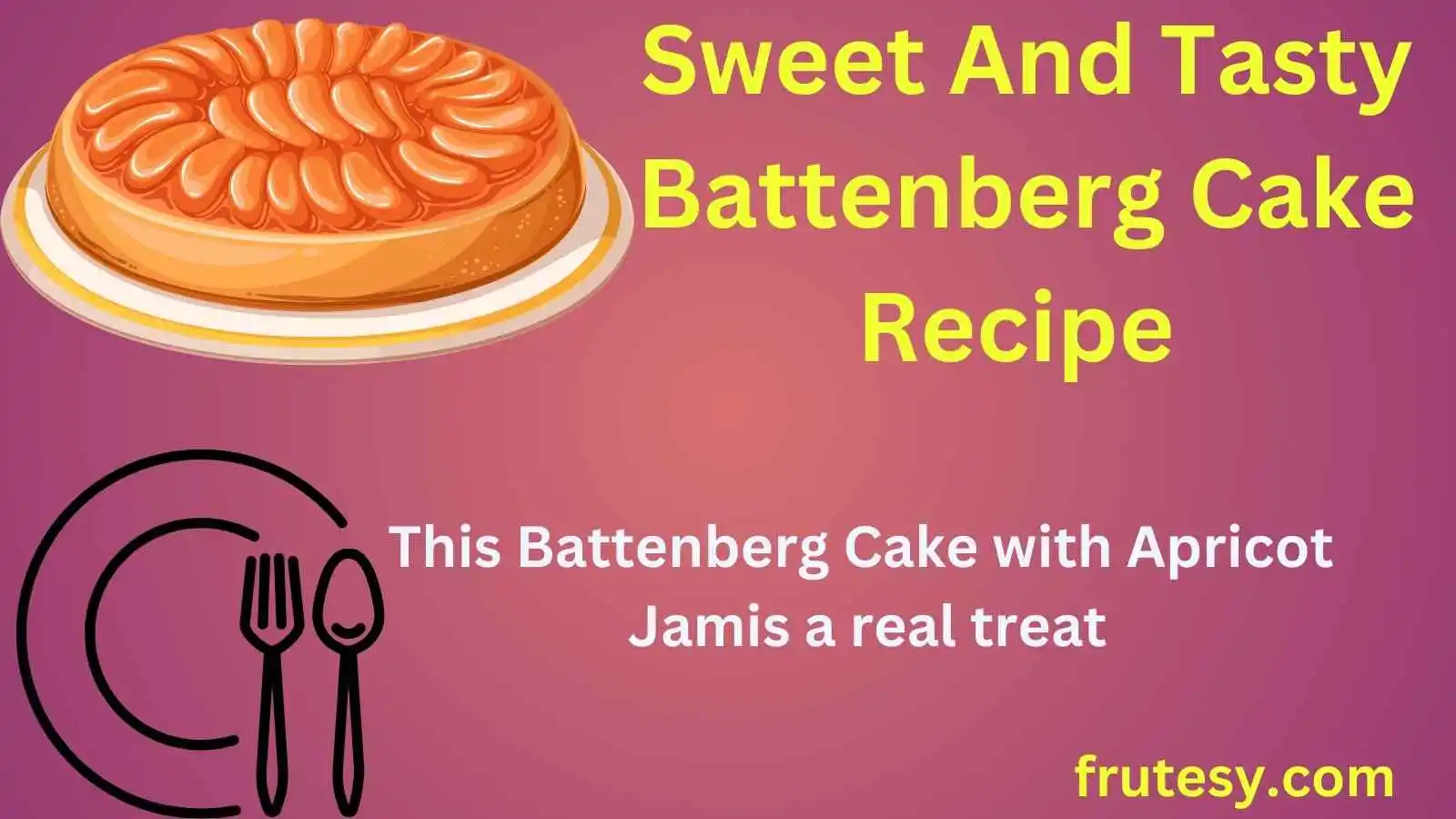 Sweet And Tasty Battenberg Cake Recipe