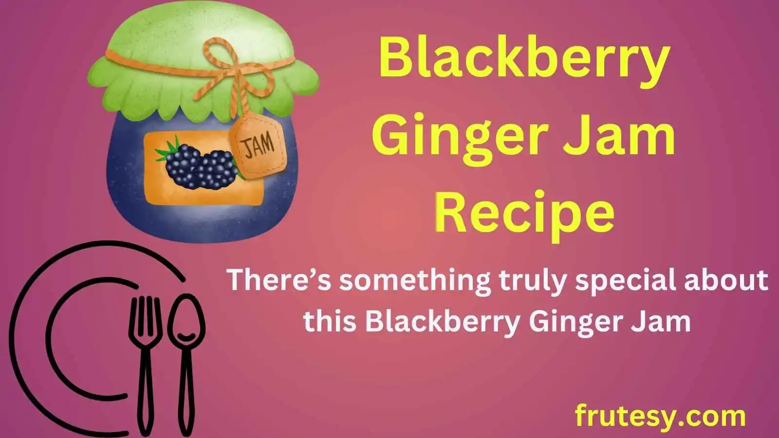Blackberry Ginger Jam Recipe