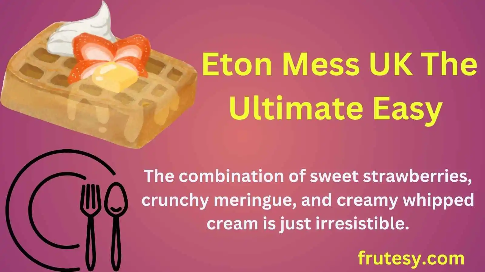 Eton Mess UK The Ultimate Easy Dessert Recipe