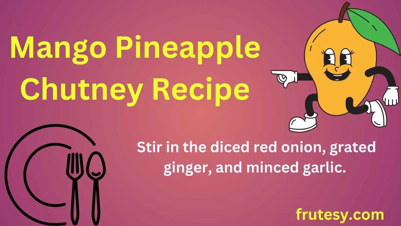 Mango Pineapple Chutney Recipe