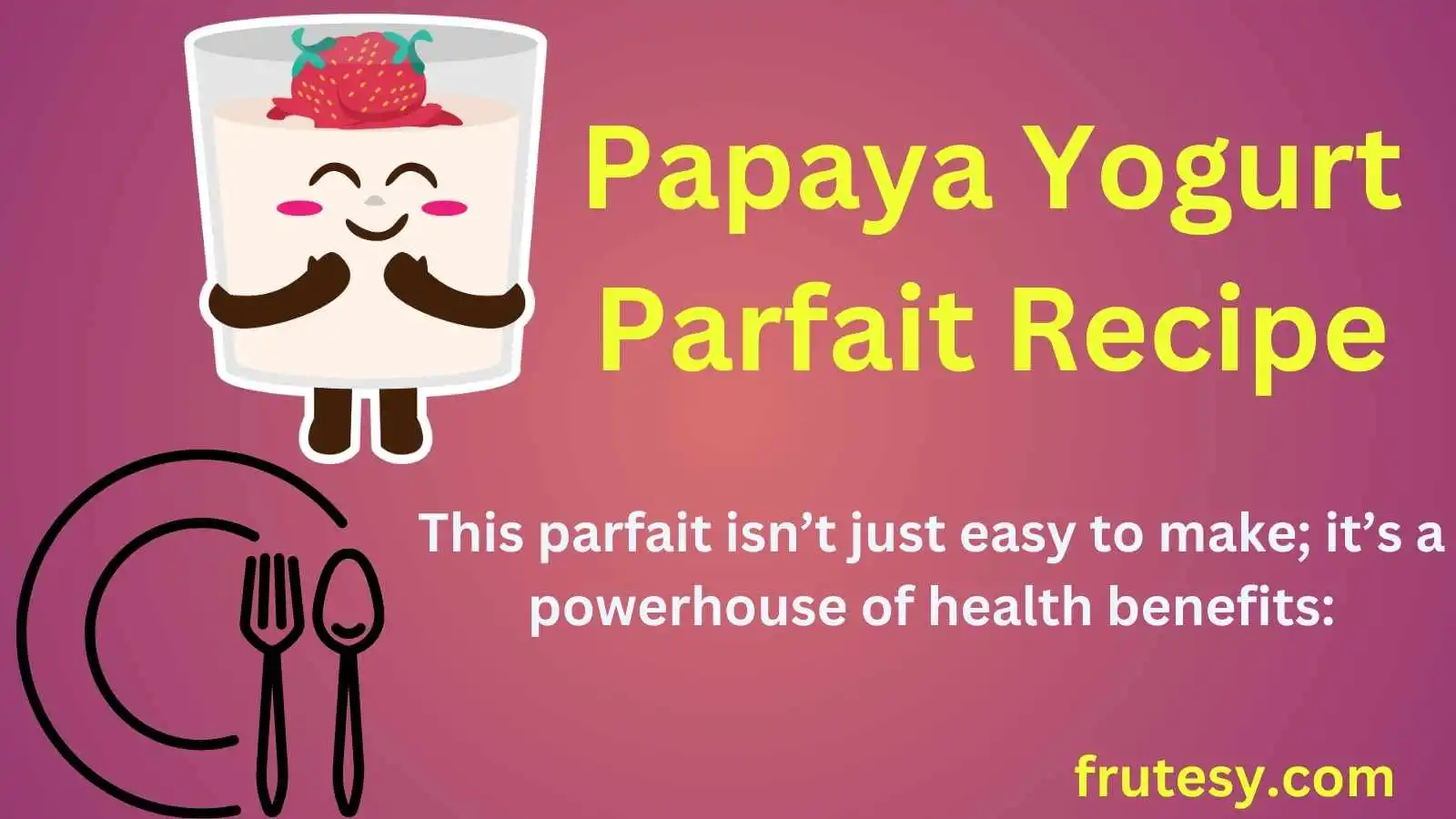 Papaya Yogurt Parfait Recipe