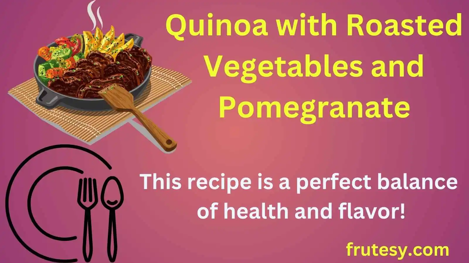 Quinoa with Roasted Vegetables and Pomegranate